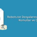 Robots.txt Dosyalarında Kullanılabilen Komutlar