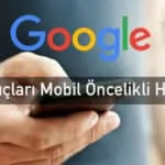 Arama Sonuçları Mobil Öncelikli Hale Gelecek