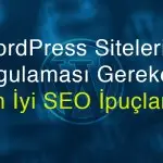 WordPress Sitelerin Uygulaması Gereken En İyi SEO İpuçları