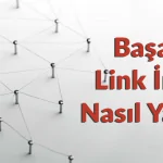 Başarılı Link İnşası Nasıl Yapılır?