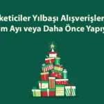 Tüketiciler Yılbaşı Alışverişlerini Ekim Ayı veya Daha Önce Yapıyor